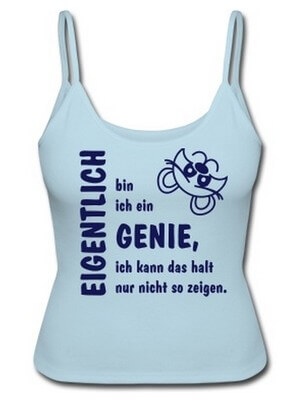 Lustige T-Shirts & Tops "Eigentlich Genie"